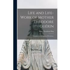 Life and Life-work of Mother Theodore Guérin - Mug Mary Theodosia - 9781015822245