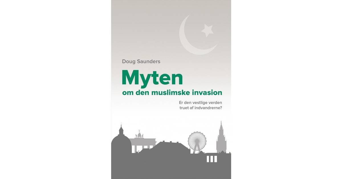 Myten om den muslimske invasion: er den vestlige verden truet af  indvandrerne (Hæftet, 2014) • Pris »