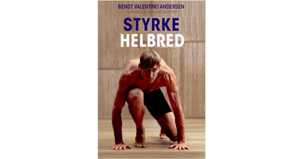 Styrke & helbred: et portræt af Bengt Valentino Andersen, Hardback • Pris »