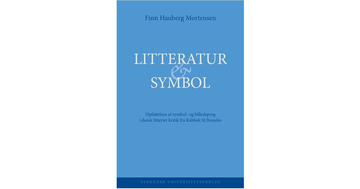 Litteratur & symbol: opfattelsen af symbol- og billedsprog i dansk litterær  kritik fra Rahbek til Brandes, Hardback • Se priser nu »