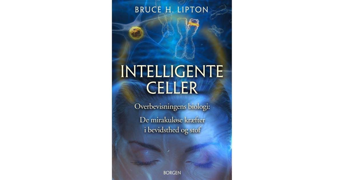 Intelligente celler: Overbevisningens biologi: De mirakuløse kræfter bevidsthed og stof (E-bog, 2016) • Pris »