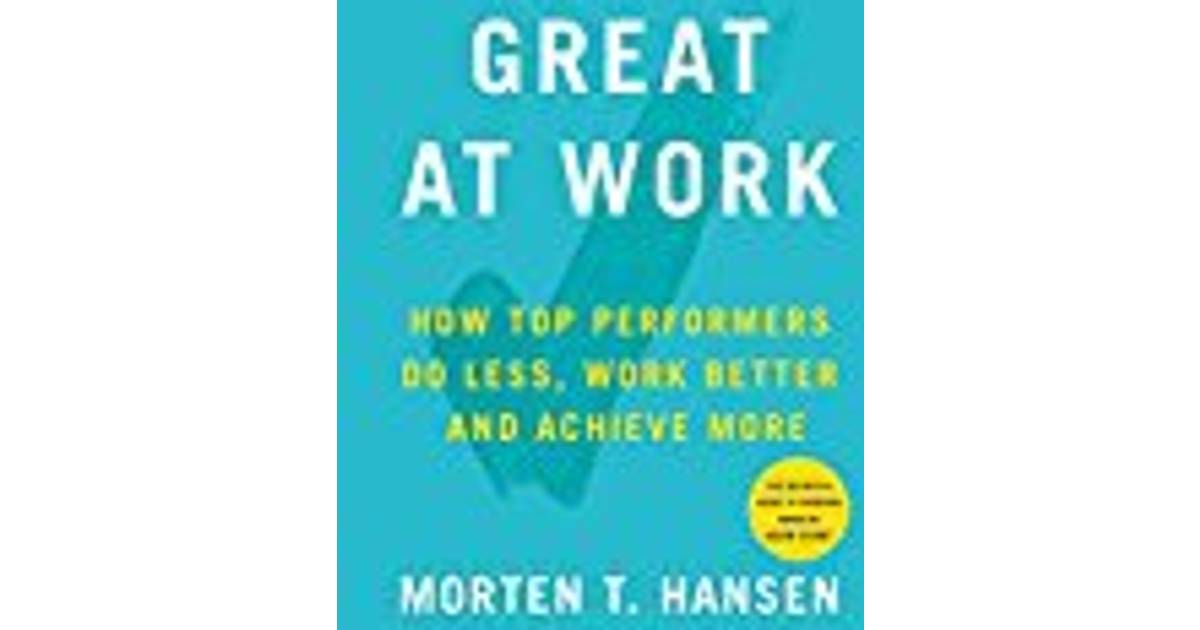 Great at Work: How Top Performers Do Less, Work Better, and Achieve More •  Pris »