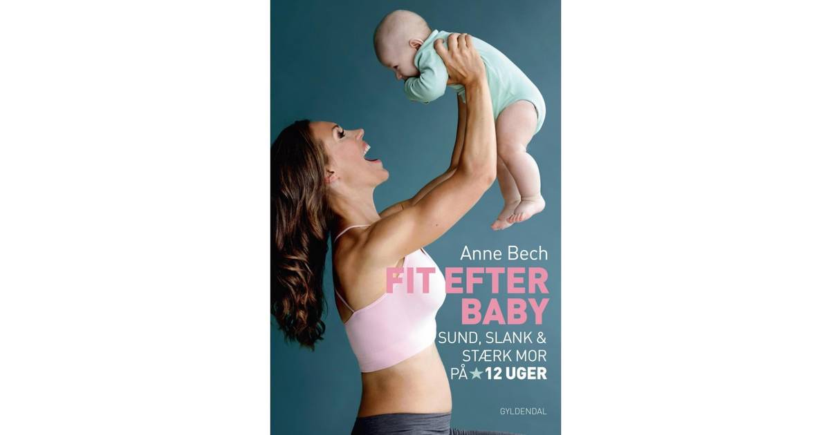 Fit efter baby: Sund, slank og stærk mor på 12 uger, E-bog • Se ...