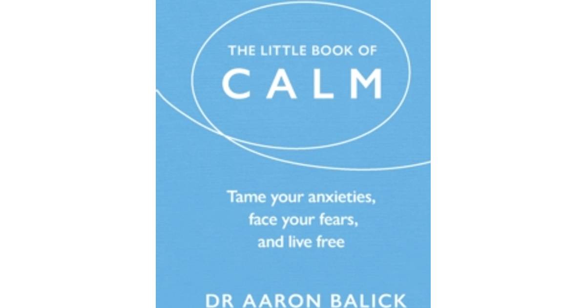 The Little Book of Calm: Tame Your Anxieties, Face Your Fears, and Live Free Little Book of Series) (Indbundet, 2018) • Pris »