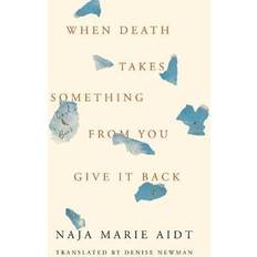 When Death Takes Something from You Give It Back: Carl's Book Naja Marie Aidt 9781566895606 (Indbundet, 2019)